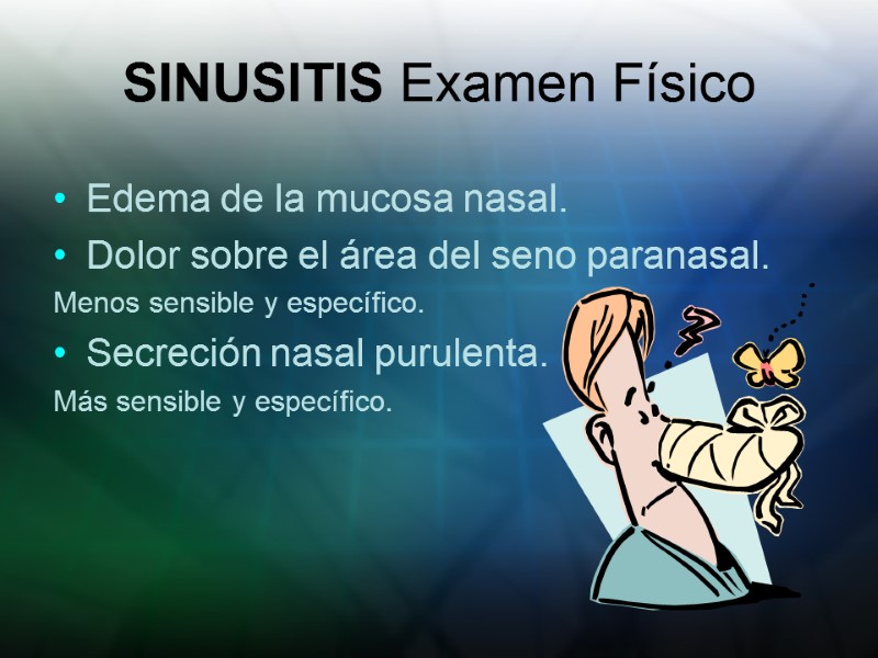 SINUSITIS Examen Físico Edema de la mucosa nasal. Dolor sobre el área del seno